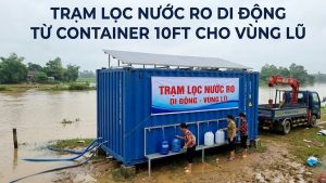 Trạm lọc nước RO di động từ container 10ft cho vùng lũ